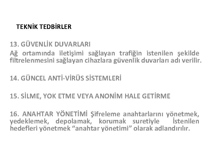 TEKNİK TEDBİRLER 13. GÜVENLİK DUVARLARI Ağ ortamında iletişimi sağlayan trafiğin istenilen şekilde filtrelenmesini sağlayan