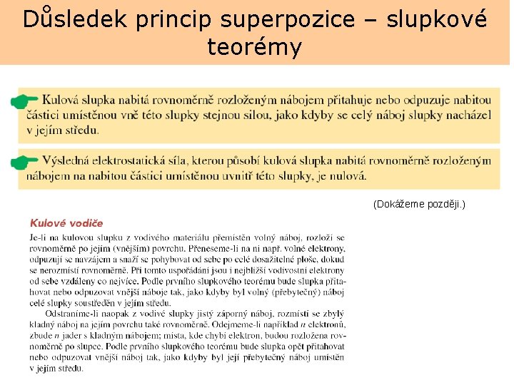 Důsledek princip superpozice – slupkové teorémy (Dokážeme později. ) 