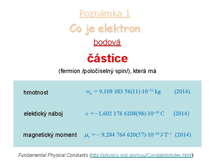 Poznámka 1 Co je elektron bodová částice (fermion /poločíselný spin/), která má hmotnost me
