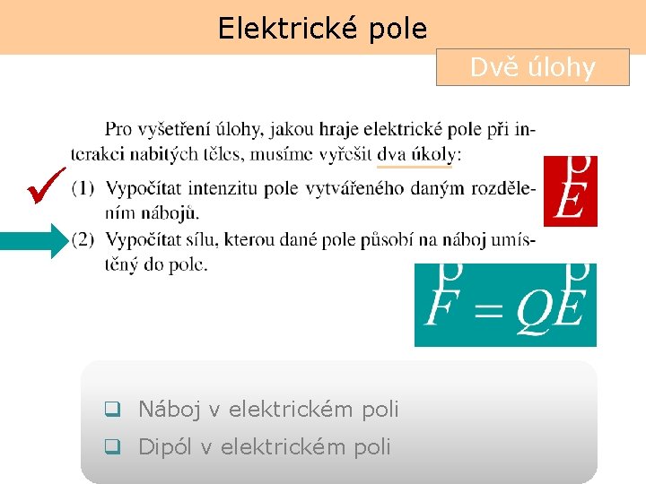 Elektrické pole Dvě úlohy ü q Náboj v elektrickém poli q Dipól v elektrickém