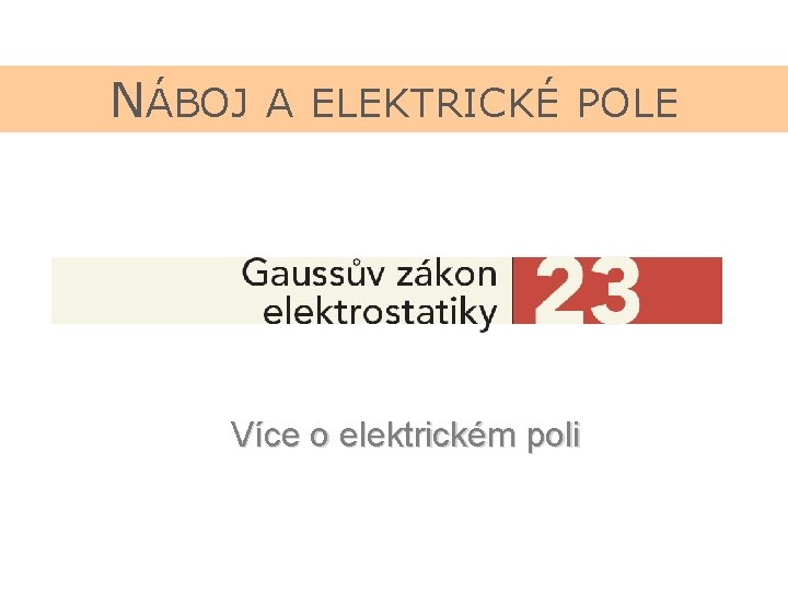 NÁBOJ A ELEKTRICKÉ POLE Více o elektrickém poli 