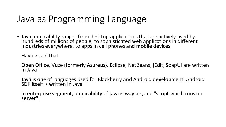Java as Programming Language • Java applicability ranges from desktop applications that are actively