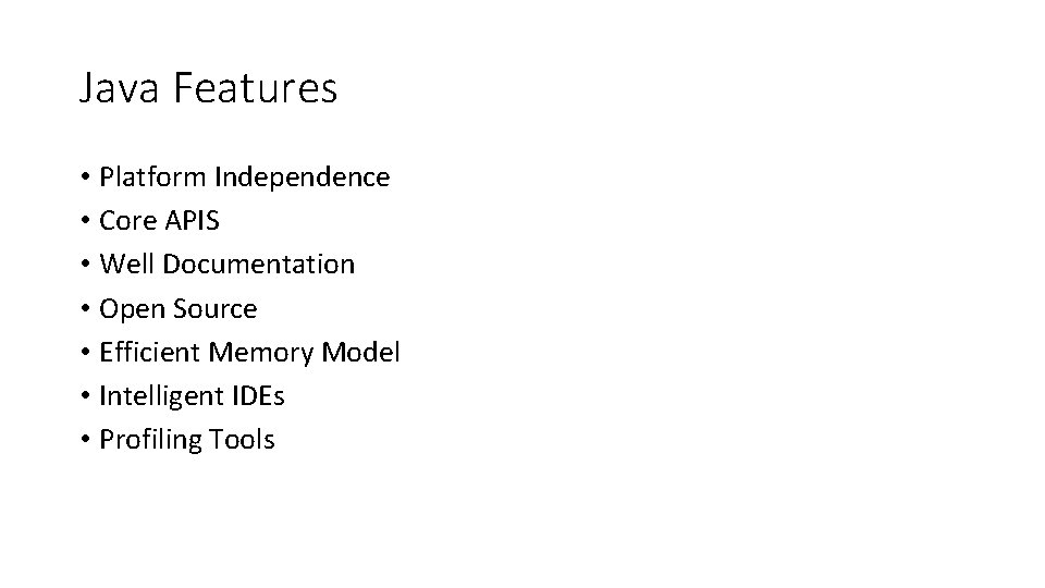 Java Features • Platform Independence • Core APIS • Well Documentation • Open Source