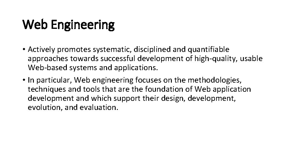 Web Engineering • Actively promotes systematic, disciplined and quantifiable approaches towards successful development of