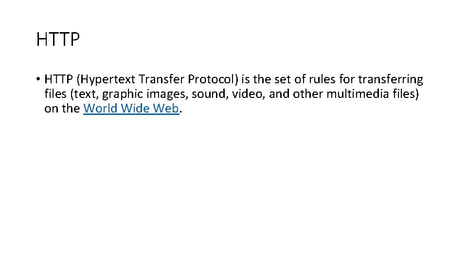 HTTP • HTTP (Hypertext Transfer Protocol) is the set of rules for transferring files