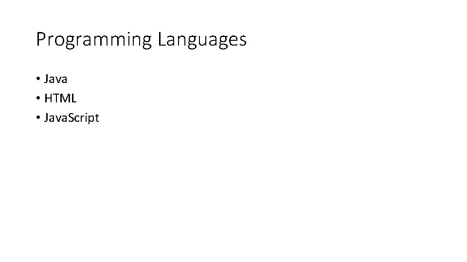 Programming Languages • Java • HTML • Java. Script 