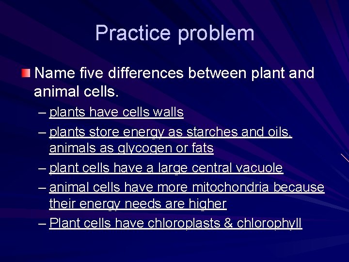 Practice problem Name five differences between plant and animal cells. – plants have cells Practice problem Name five differences between plant and animal cells. – plants have cells
