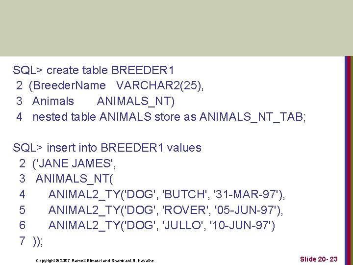 SQL> create table BREEDER 1 2 (Breeder. Name VARCHAR 2(25), 3 Animals ANIMALS_NT) 4 SQL> create table BREEDER 1 2 (Breeder. Name VARCHAR 2(25), 3 Animals ANIMALS_NT) 4