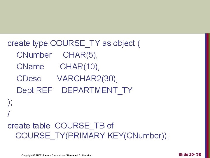 create type COURSE_TY as object ( CNumber CHAR(5), CName CHAR(10), CDesc VARCHAR 2(30), Dept create type COURSE_TY as object ( CNumber CHAR(5), CName CHAR(10), CDesc VARCHAR 2(30), Dept