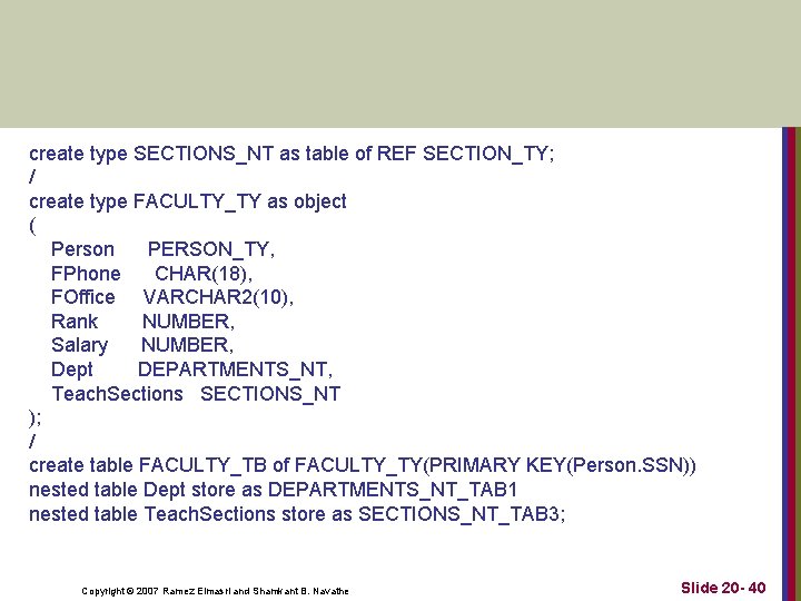 create type SECTIONS_NT as table of REF SECTION_TY; / create type FACULTY_TY as object create type SECTIONS_NT as table of REF SECTION_TY; / create type FACULTY_TY as object