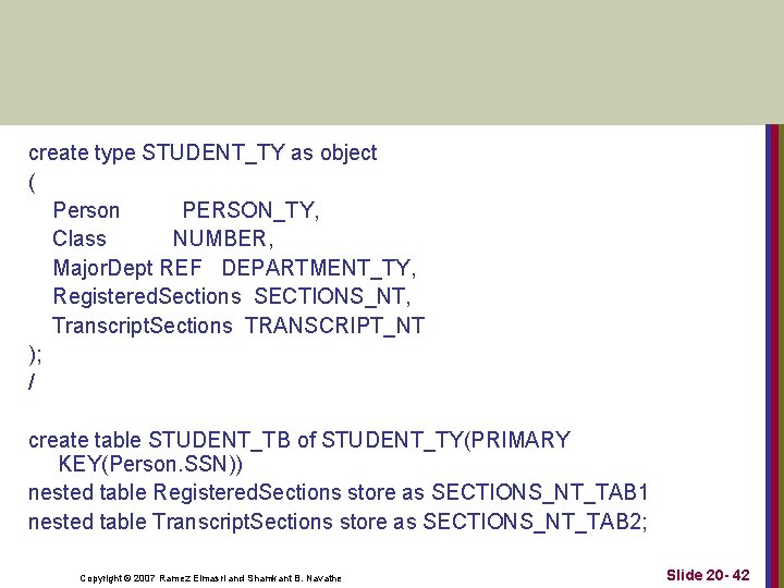 create type STUDENT_TY as object ( Person PERSON_TY, Class NUMBER, Major. Dept REF DEPARTMENT_TY, create type STUDENT_TY as object ( Person PERSON_TY, Class NUMBER, Major. Dept REF DEPARTMENT_TY,