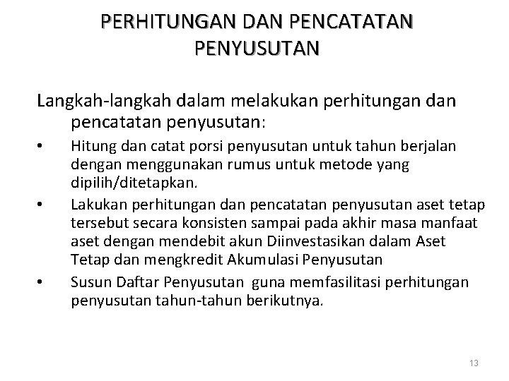 PERHITUNGAN DAN PENCATATAN PENYUSUTAN Langkah-langkah dalam melakukan perhitungan dan pencatatan penyusutan: • • •