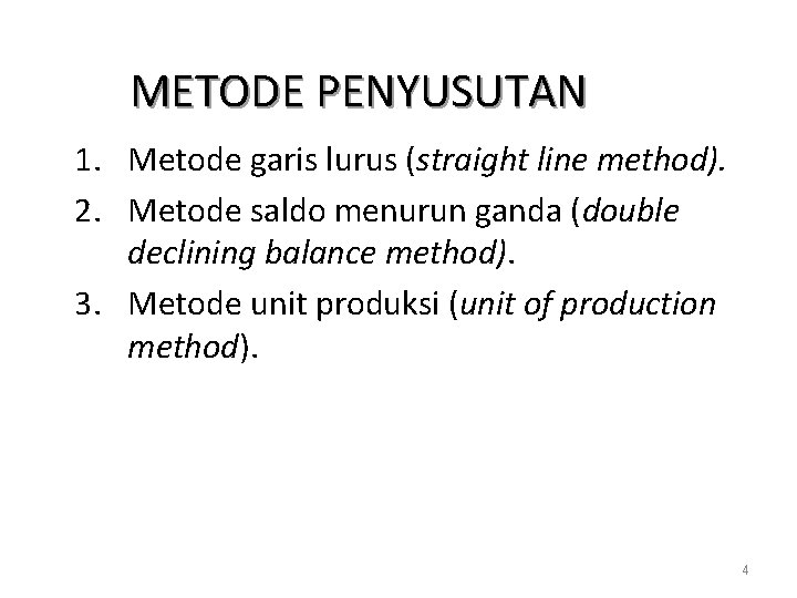 METODE PENYUSUTAN 1. Metode garis lurus (straight line method). 2. Metode saldo menurun ganda