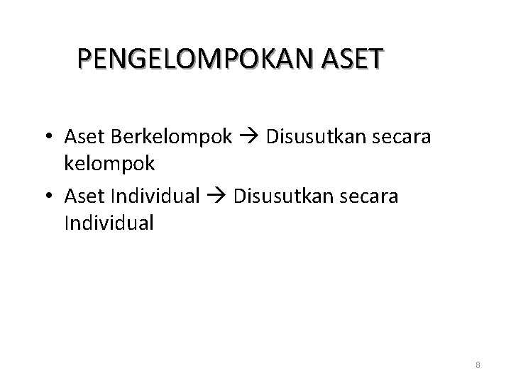 PENGELOMPOKAN ASET • Aset Berkelompok Disusutkan secara kelompok • Aset Individual Disusutkan secara Individual