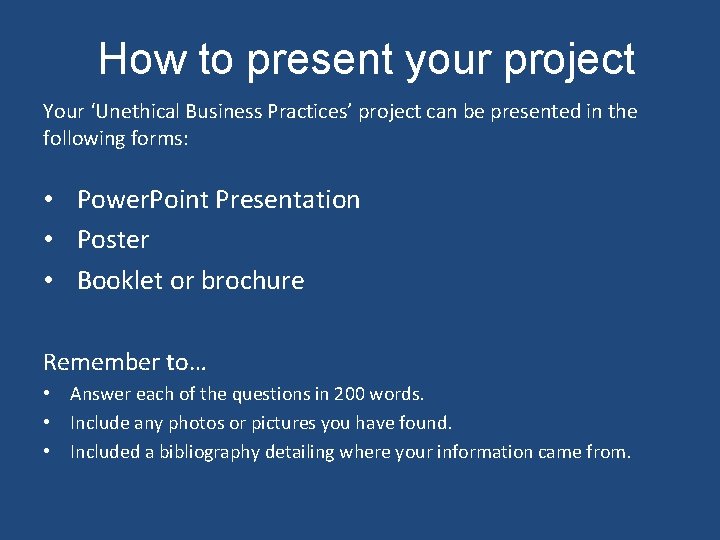 How to present your project Your ‘Unethical Business Practices’ project can be presented in