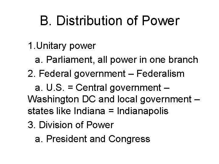 B. Distribution of Power 1. Unitary power a. Parliament, all power in one branch