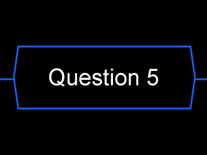 Question 5 