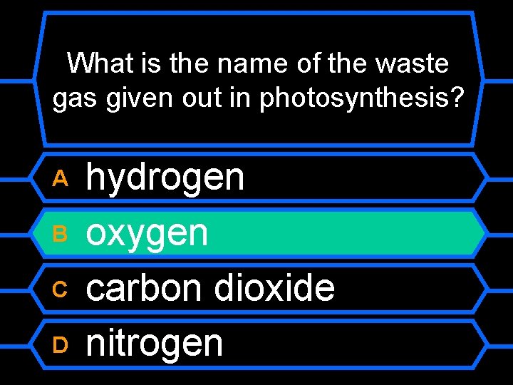 What is the name of the waste gas given out in photosynthesis? A B