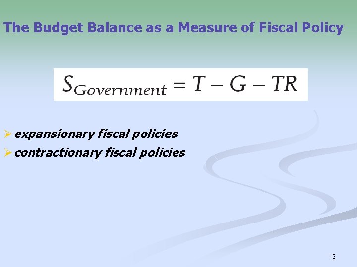 The Budget Balance as a Measure of Fiscal Policy Øexpansionary fiscal policies Øcontractionary fiscal
