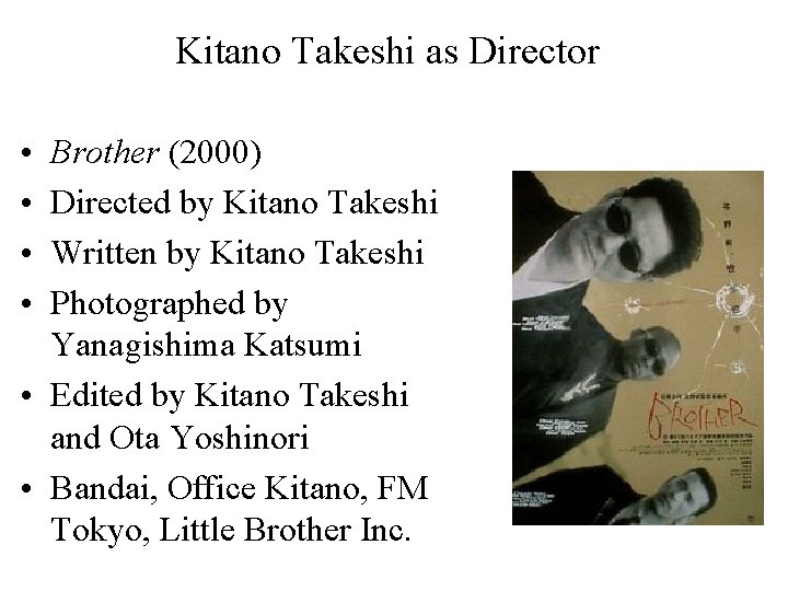 Kitano Takeshi as Director • • Brother (2000) Directed by Kitano Takeshi Written by