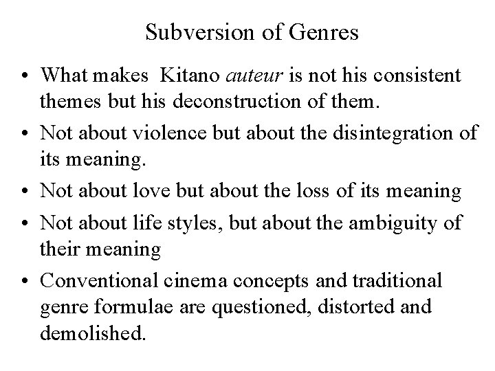 Subversion of Genres • What makes Kitano auteur is not his consistent themes but