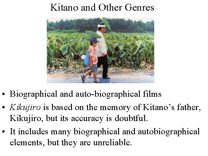 Kitano and Other Genres • Biographical and auto-biographical films • Kikujiro is based on