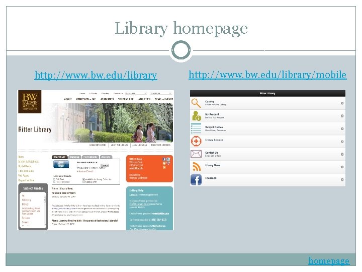 Library homepage http: //www. bw. edu/library/mobile homepage 
