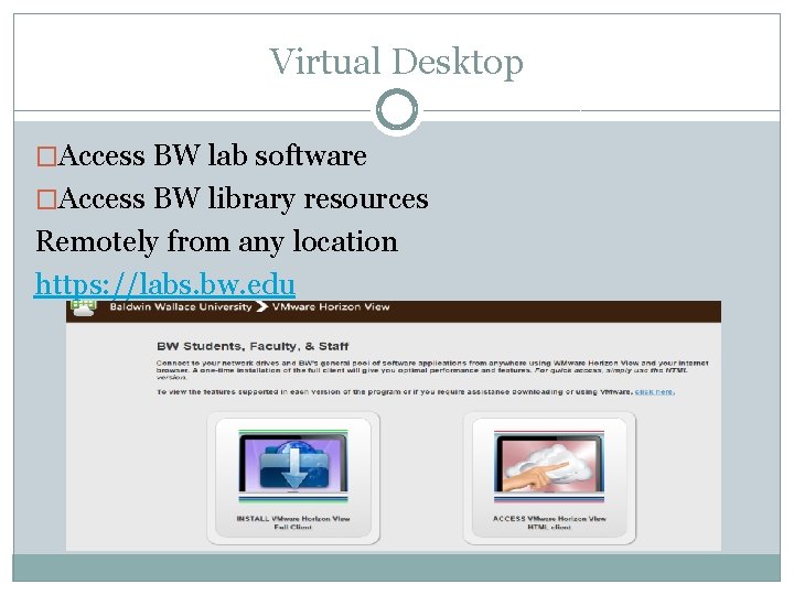 Virtual Desktop �Access BW lab software �Access BW library resources Remotely from any location