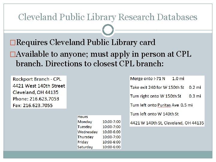 Cleveland Public Library Research Databases �Requires Cleveland Public Library card �Available to anyone; must