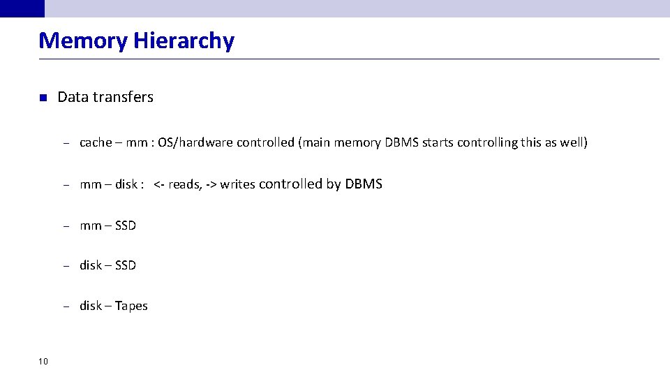 Memory Hierarchy n 10 Data transfers – cache – mm : OS/hardware controlled (main