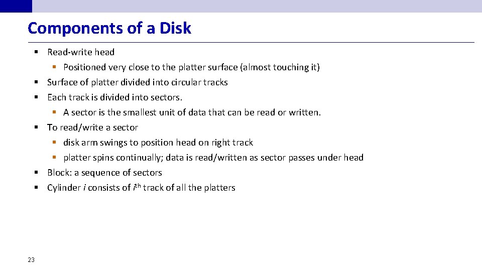 Components of a Disk § Read-write head § Positioned very close to the platter