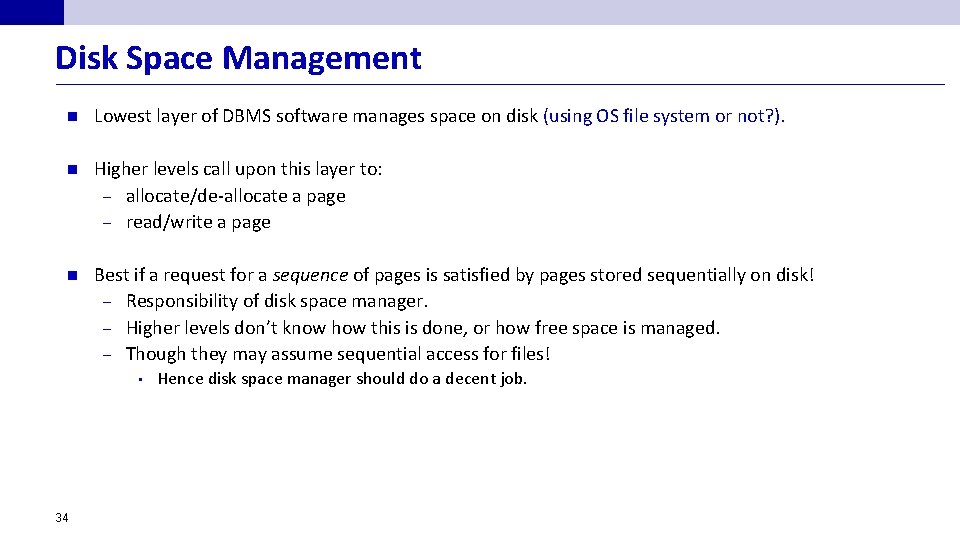 Disk Space Management n Lowest layer of DBMS software manages space on disk (using
