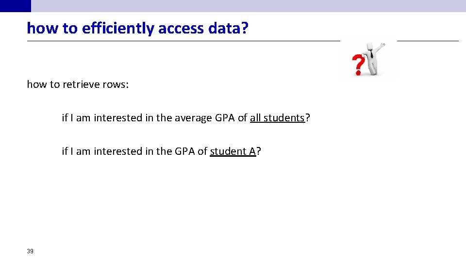 how to efficiently access data? how to retrieve rows: if I am interested in