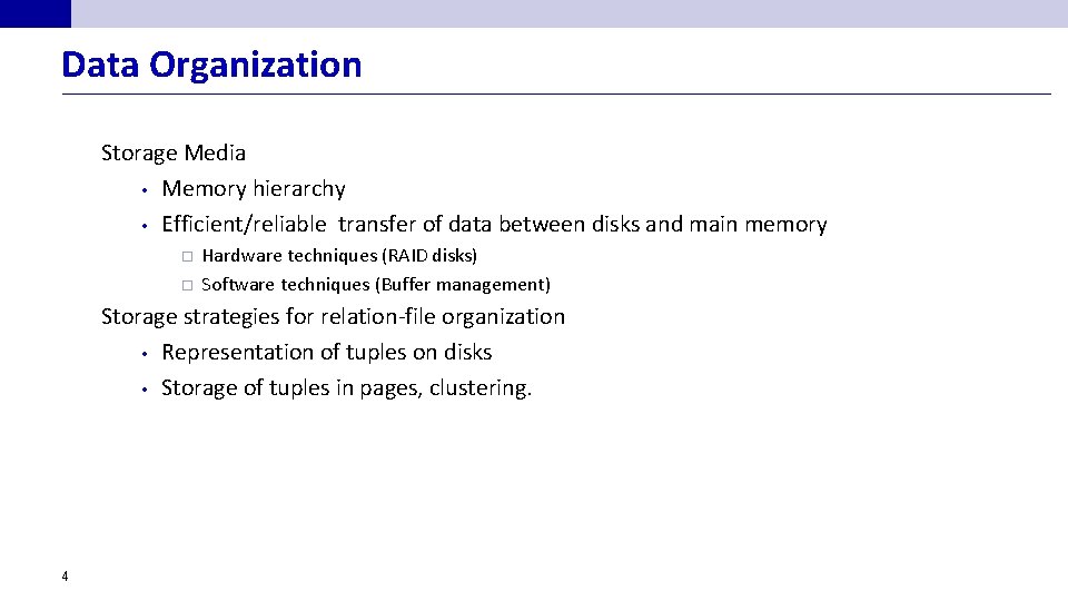 Data Organization Storage Media • Memory hierarchy • Efficient/reliable transfer of data between disks