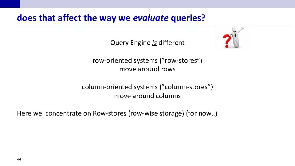 does that affect the way we evaluate queries? Query Engine is different row-oriented systems