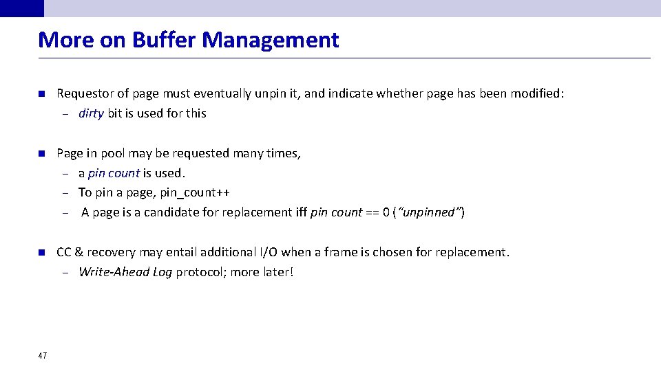 More on Buffer Management n Requestor of page must eventually unpin it, and indicate