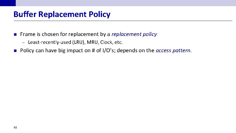 Buffer Replacement Policy n Frame is chosen for replacement by a replacement policy: –