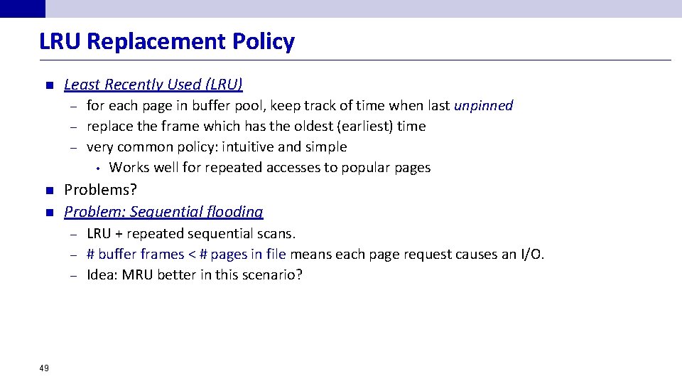 LRU Replacement Policy n Least Recently Used (LRU) for each page in buffer pool,