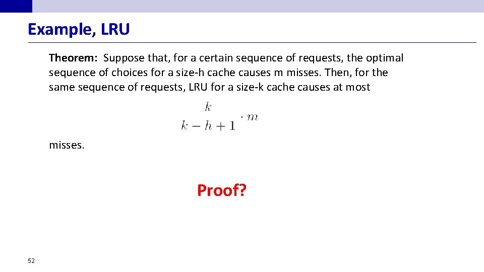 Example, LRU Theorem: Suppose that, for a certain sequence of requests, the optimal sequence