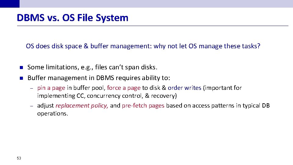 DBMS vs. OS File System OS does disk space & buffer management: why not