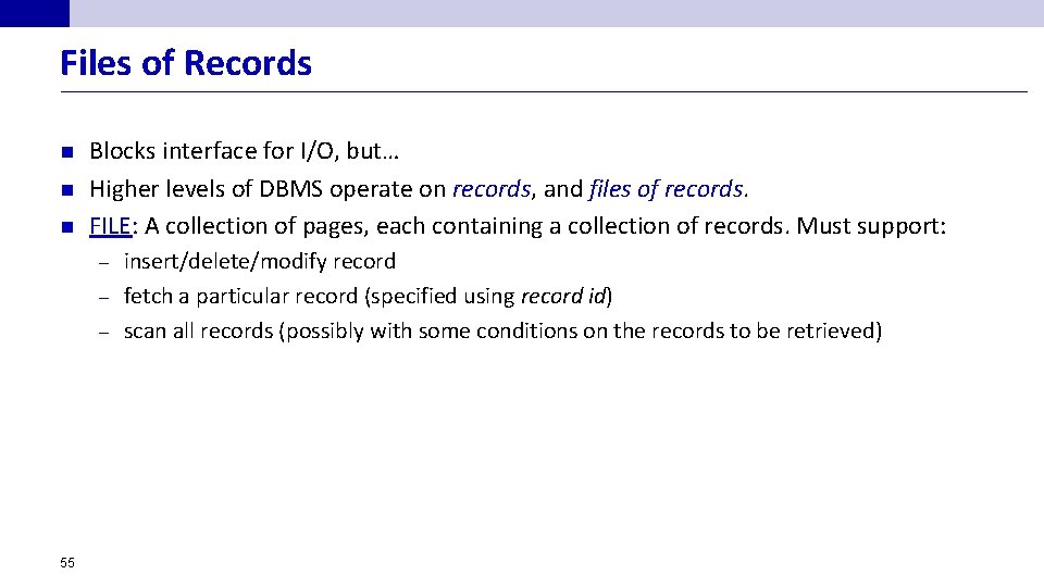 Files of Records n n n Blocks interface for I/O, but… Higher levels of