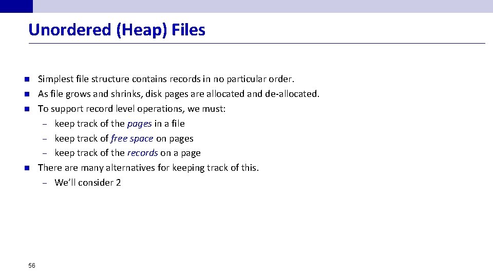 Unordered (Heap) Files n n 56 Simplest file structure contains records in no particular