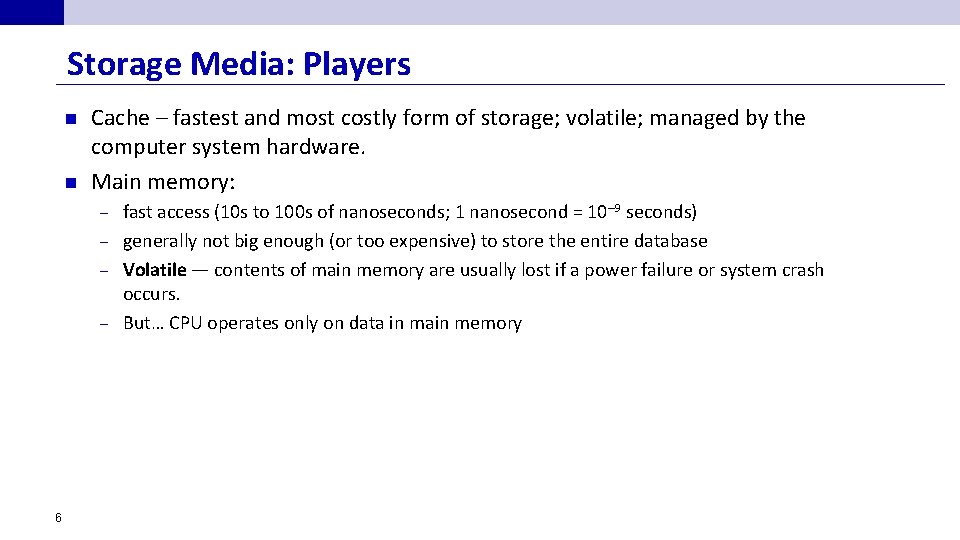 Storage Media: Players n n Cache – fastest and most costly form of storage;