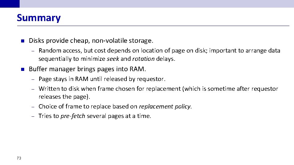 Summary n Disks provide cheap, non-volatile storage. – n Random access, but cost depends