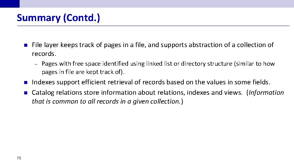 Summary (Contd. ) n File layer keeps track of pages in a file, and