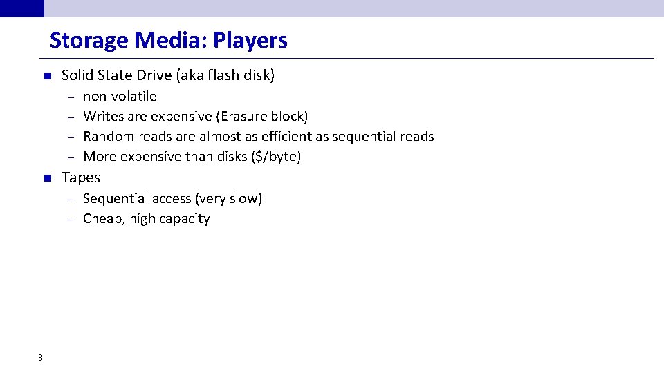 Storage Media: Players n Solid State Drive (aka flash disk) non-volatile – Writes are