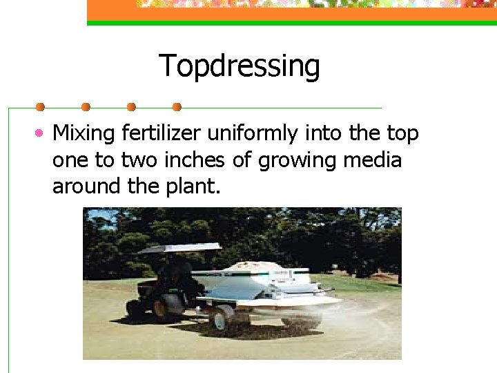 Topdressing • Mixing fertilizer uniformly into the top one to two inches of growing