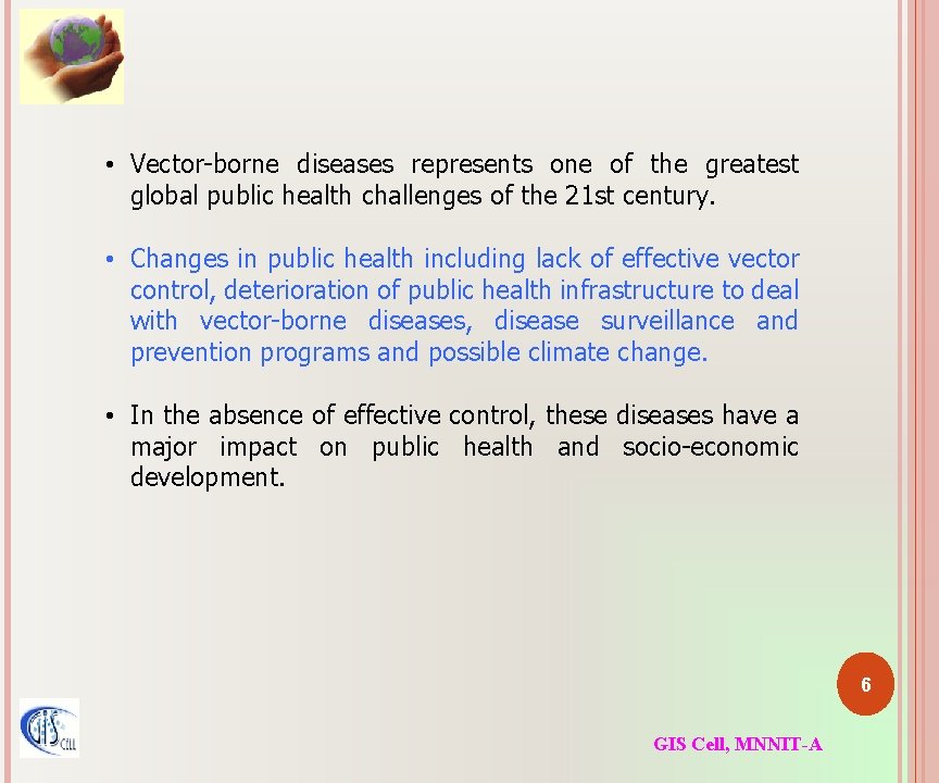  • Vector-borne diseases represents one of the greatest global public health challenges of