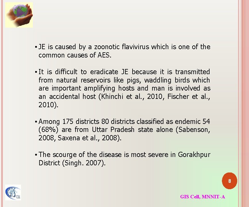  • JE is caused by a zoonotic flavivirus which is one of the