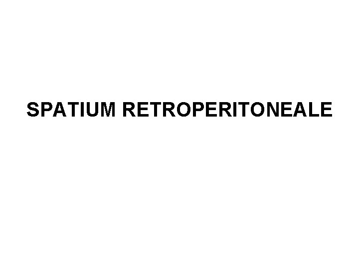 SPATIUM RETROPERITONEALE 